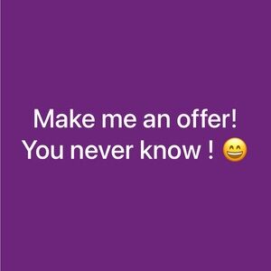 make me an offer. You never know